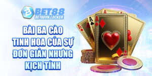 Bài ba cào Bet88 - Tinh hoa của sự đơn giản nhưng kịch tính