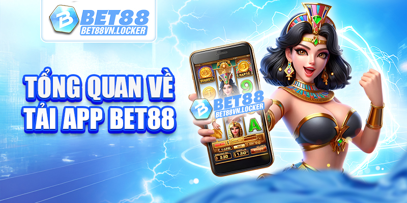 Tổng quan về tải app Bet88