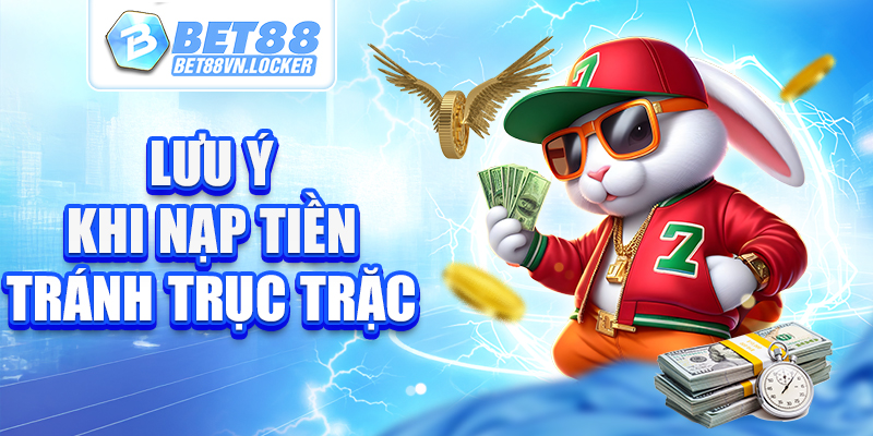 Lưu ý khi nạp tiền tránh trục trặc