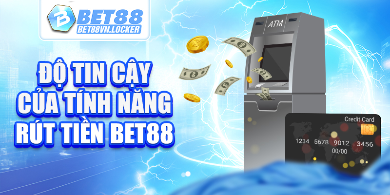 Độ tin cậy của tính năng rút tiền Bet88
