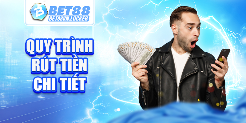 Quy trình rút tiền Bet88 chi tiết