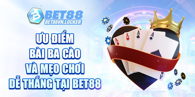 Ưu điểm bài ba cào và mẹo chơi dễ thắng tại Bet88