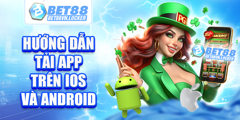 Hướng dẫn tải app Bet88 trên HĐH IOS và Android