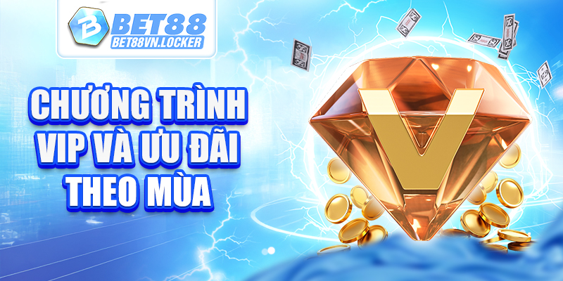 Chương trình VIP và ưu đãi theo mùa tại Bet88