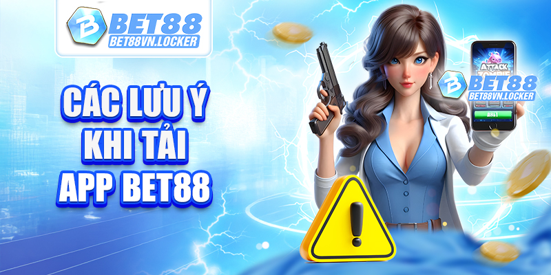 Lưu ý trước khi tải app Bet88