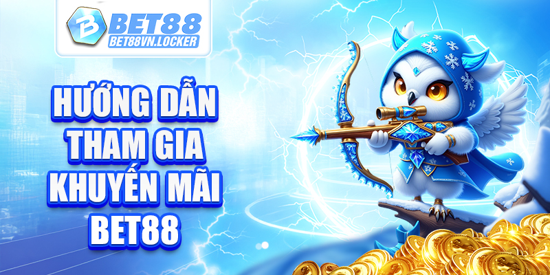 Hướng dẫn tham gia khuyến mãi Bet88