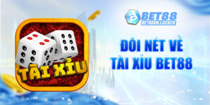 Đôi nét về tài xỉu Bet88
