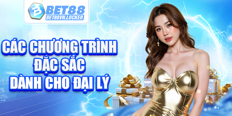 Các chương trình đặc sắc dánh cho đại lý Bet88