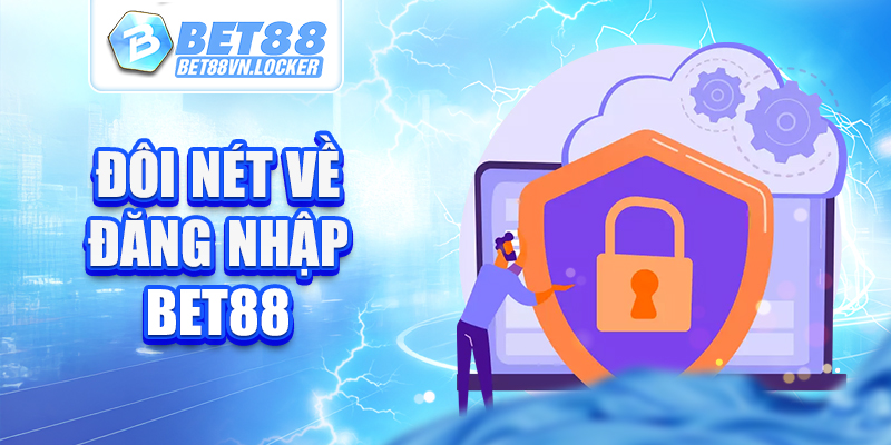 Đôi nét về đăng nhập Bet88