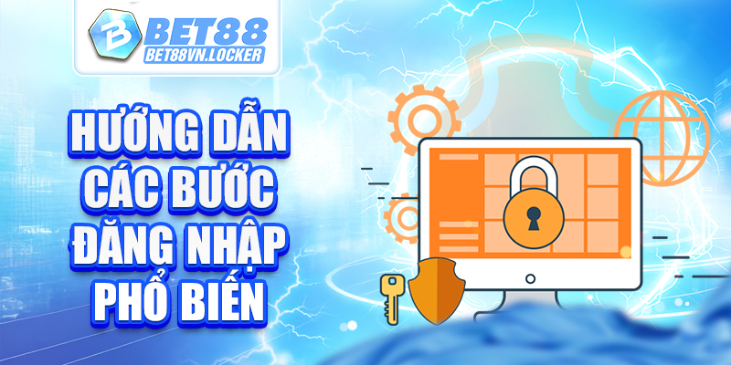 Hướng dẫn các bước đăng nhập Bet88 phổ biến