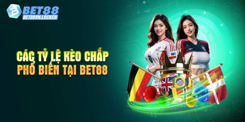 Các tỷ lệ kèo chấp phổ biến tại Bet88
