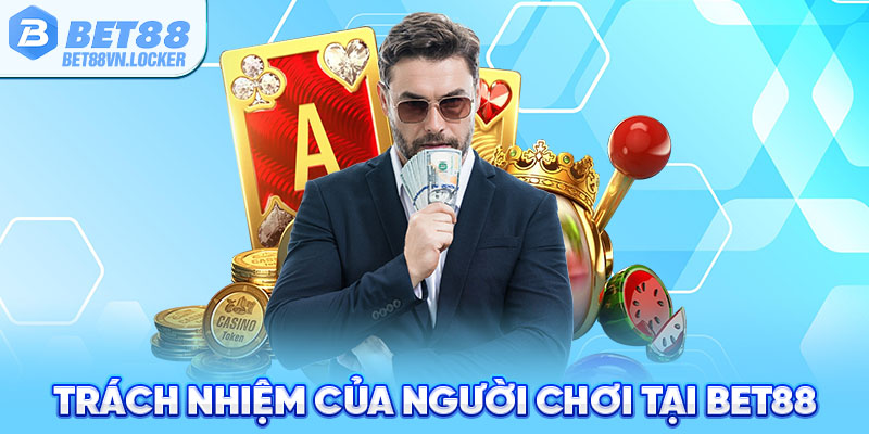 Trách nhiệm của người chơi tại Bet88