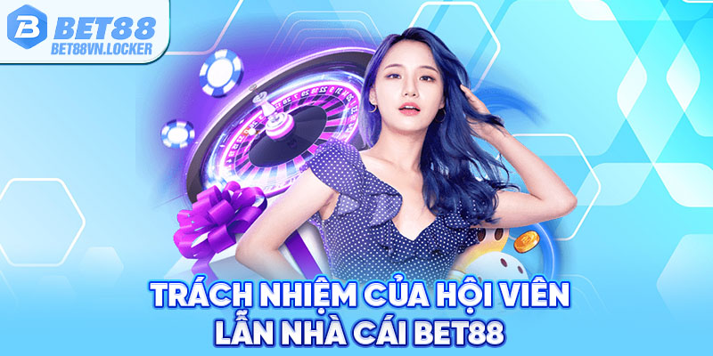 Trách nhiệm của hội viên và nhà cái Bet88