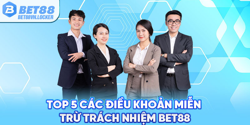 Top 5 các điều khoản miễn trừ trách nhiệm Bet88