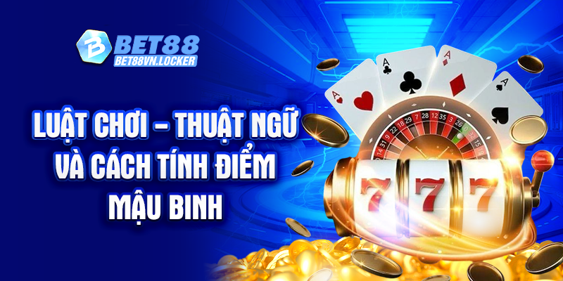 Luật chơi - Thuật ngữ và cách tính điểm mậu binh Bet88