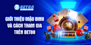 Giới thiệu mậu binh và cách tham gia trên Bet88