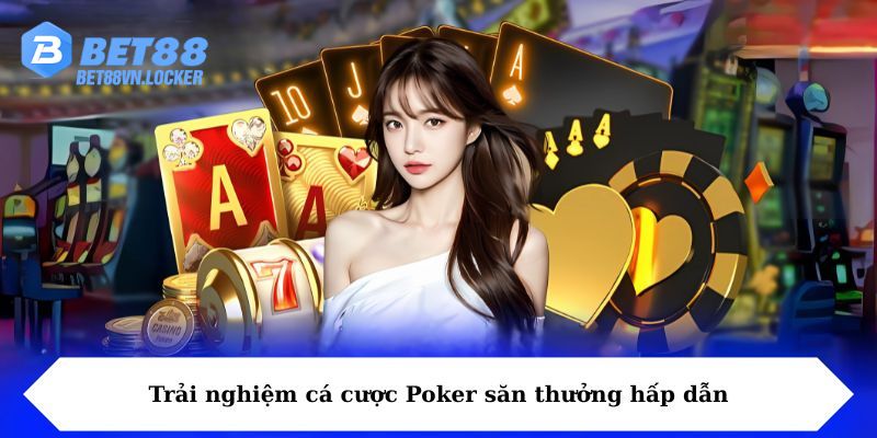 Trải nghiệm cá cược Poker săn thưởng hấp dẫn