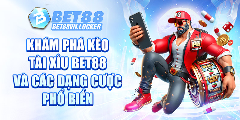 Khám phá kèo tài xỉu tại Bet88 và các dạng cược phổ biến