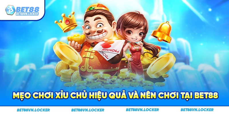 Mẹo chơi xỉu chủ hiệu quả và nên chơi tại Bet88