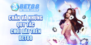Chắn và những quy tắc chơi bài trên Bet88