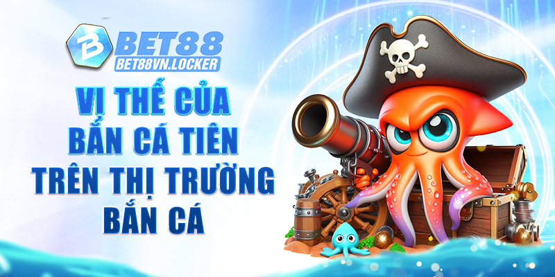 Vị thế của bắn cá tiên trên thị trường bắn cá