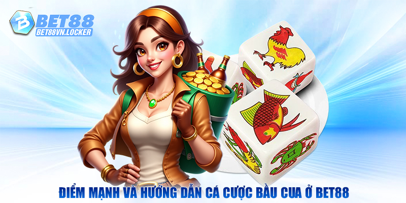 Điểm mạnh và hướng dẫn cá cược bầu cua trên Bet88