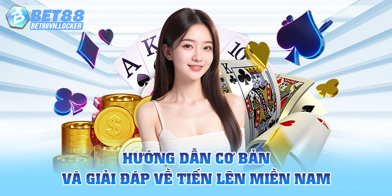 Hướng dẫn cơ bản và giải đáp về tiến lên miền Nam