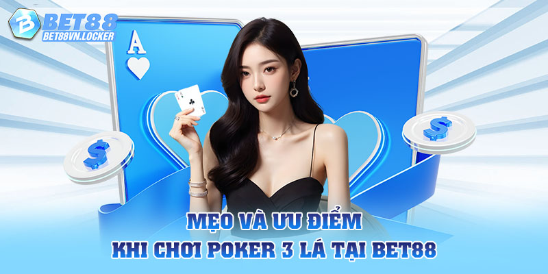 Mẹo và ưu điểm khi chơi poker 3 lá tại Bet88