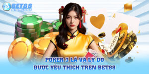 Poker 3 lá và lý do được yêu thích trên Bet88