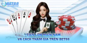 Tiến lên miền Nam và cách tham gia trên Bet88