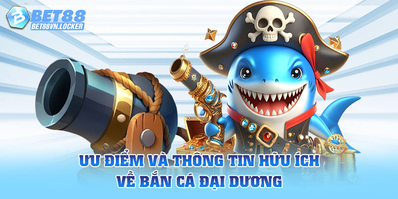 Ưu điểm và thông tin hữu ích về bắn cá đại dương