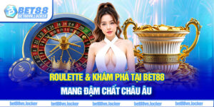 Roulette & khám phá tại Bet88 mang đậm chất châu Âu