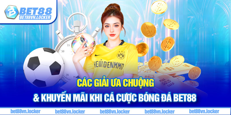 Các giải ưa chuộng & khuyến mãi khi cá cược bóng đá Bet88