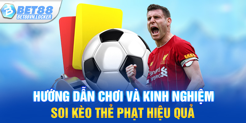 Hướng dẫn chơi và kinh nghiệm soi kèo thẻ phạt hiệu quả