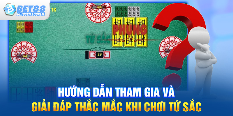 Hướng dẫn tham gia và giải đáp thắc mắc khi chơi tứ sắc