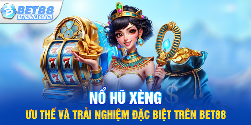 Nổ hũ xèng: ưu thế và trải nghiệm đặc biệt trên Bet88