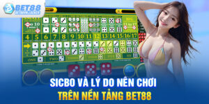 Sicbo và lý do nên chơi trên nền tảng Bet88