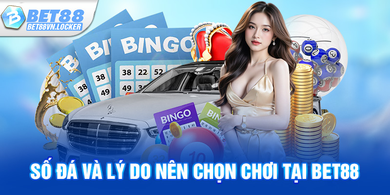Số đá và lý do nên chọn chơi tại Bet88