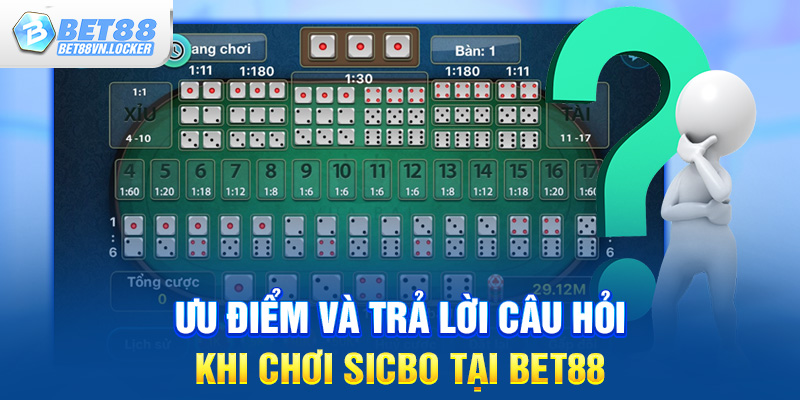 Ưu điểm và trả lời câu hỏi khi chơi sicbo tại Bet88