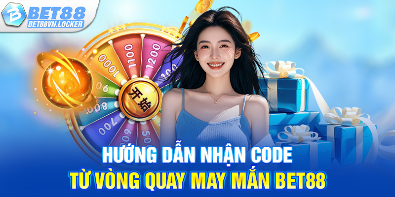 Hướng dẫn nhận code từ vong quay may mắn Bet88