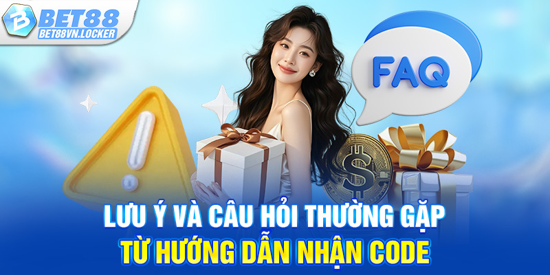 Lưu ý và câu hỏi thường gặp từ hướng dẫn nhận code